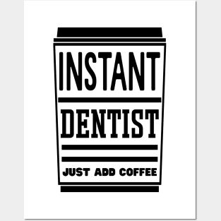 Instant dentist, just add coffee Posters and Art